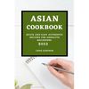 Asian Cookbook 2022: Quick and Easy Authentic Recipes for Absolute Beginners - Paperback