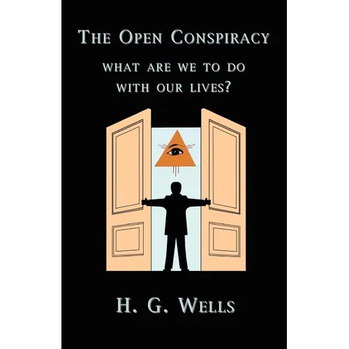 The Open Conspiracy: What Are We To Do With Our Lives? - Paperback