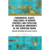 Fundamental Rights Challenges in Border Controls and Expulsion of Irregular Immigrants in the European Union: Complaint Mechanisms and Access to Justi - Paperback