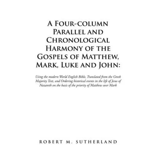 A Four-Column Parallel and Chronological Harmony of the Gospels of Matthew, Mark, Luke and John: Using the Modern World English Bible, Translated from - Paperback