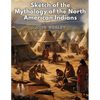 Sketch of the Mythology of the North American Indians - Paperback