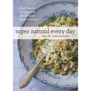 Super Natural Every Day: Well-Loved Recipes from My Natural Foods Kitchen [A Cookbook] - Paperback