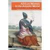 African Women in the Atlantic World: Property, Vulnerability & Mobility, 1660-1880 - Hardcover