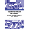 The Cryptocurrency Phenomenon: The Origins, Evolution and Economics of Digital Currencies - Paperback