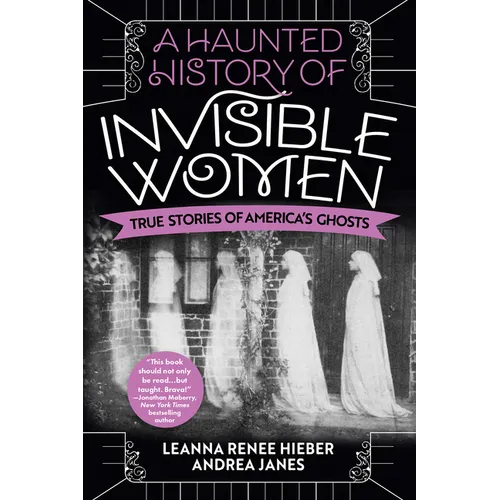 A Haunted History of Invisible Women: True Stories of America's Ghosts - Paperback