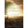 Miracles of Grace: Understanding and Experiencing God's Grace - Paperback
