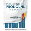 Perfecting the Pronouns in Spanish: A workbook designed with you in mind. - Paperback