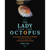 The Lady and the Octopus: How Jeanne Villepreux-Power Invented Aquariums and Revolutionized Marine Biology - Hardcover