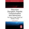 Discursive Disruption, Populist Communication and Democracy: The Cases of Hugo Chávez and Donald J. Trump - Hardcover