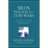 Silos, Politics and Turf Wars: A Leadership Fable about Destroying the Barriers That Turn Colleagues Into Competitors - Hardcover