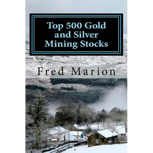 Top 500 Gold and Silver Mining Stocks: Metalproofing Your Portfolio from the Coming Inflation Shock - Paperback