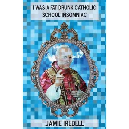 I Was a Fat Drunk Catholic School Insomniac - Paperback