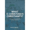 What is Christian in Christianity?: A Journey to the Heart of the Christian Experience - Paperback
