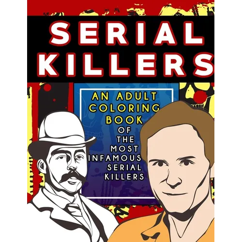 Serial Killers: An Adult Coloring Book Full of Famous Serial Killers For True Crime Fans - Paperback