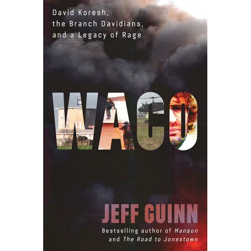 Waco: David Koresh, the Branch Davidians, and a Legacy of Rage - Hardcover