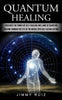 Quantum Healing: Discover The Power Of Self-healing And Laws Of Quantum (Passing Through The Eye Of The Needle Into Self-actualization) - Paperback