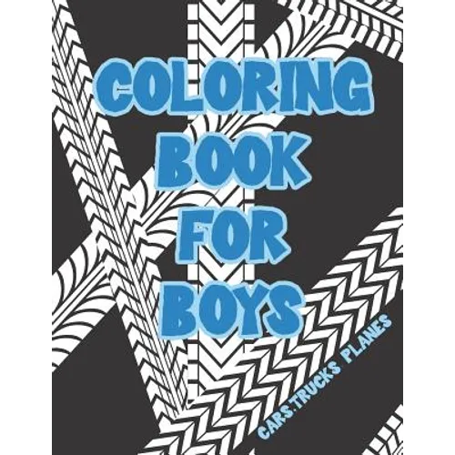 Coloring Book for Boys: Cars, Trucks, Bikes, Planes, Boats And Vehicles Coloring Workbook - Paperback