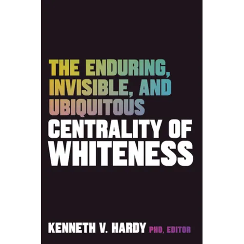 The Enduring, Invisible, and Ubiquitous Centrality of Whiteness - Paperback