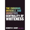 The Enduring, Invisible, and Ubiquitous Centrality of Whiteness - Paperback