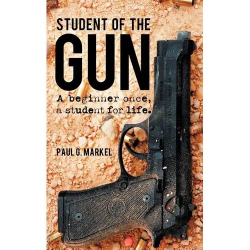 Student of the Gun: A Beginner Once, a Student for Life. - Paperback