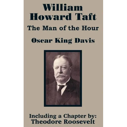 William Howard Taft: The Man of the Hour - Paperback