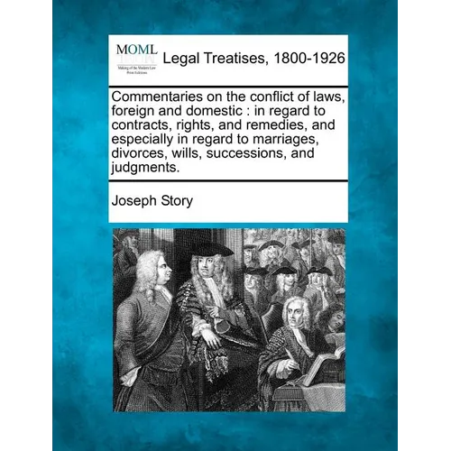 Commentaries on the conflict of laws, foreign and domestic: in regard to contracts, rights, and remedies, and especially in regard to marriages, divor - Paperback