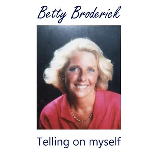 Betty Broderick: Telling on myself - Paperback