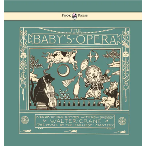 The Baby's Opera - A Book of Old Rhymes with New Dresses - Illustrated by Walter Crane - Hardcover