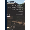 An American Railroad Builder John Murray Forbes - Paperback