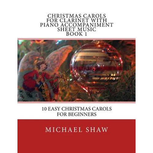 Christmas Carols For Clarinet With Piano Accompaniment Sheet Music Book 1: 10 Easy Christmas Carols For Beginners - Paperback