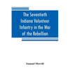 The Seventieth Indiana Volunteer Infantry in the War of the Rebellion - Paperback