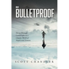 Be Bulletproof: Thrive Through Catastrophe in a Chaotic World of Angels and Demons - Paperback