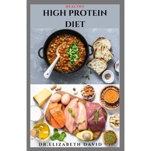 Healthy High Protein Diet: Delicious High Protein Recipes For Weight Loss, Lower Cholesterol, Reverse Heart Problem And Diabetics - Paperback