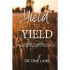 Yield to Yield: Expanding the Kingdom of God Through Revelation of Your Destiny - Paperback