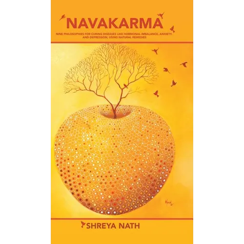 Navakarma: Nine Philosophies for Curing Diseases Like Hormonal Imbalance, Anxiety, and Depression, Using Natural Remedies - Hardcover