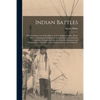 Indian Battles [microform]: With Incidents in the Early History of New England by Rev. Henry White: Containing Thrilling and Stirring Narratives o - Paperback