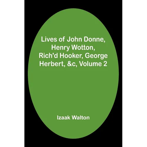 Lives of John Donne, Henry Wotton, Rich'd Hooker, George Herbert, &c, Volume 2 - Paperback
