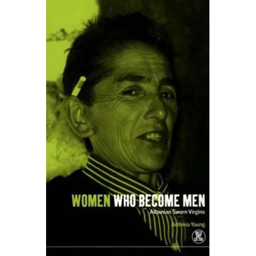 Women Who Become Men: Albanian Sworn Virgins - Paperback