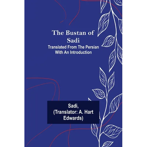 The Bustan of Sadi; Translated from the Persian with an introduction - Paperback