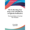 The Fo Sho Hing Tsan King a Life of Buddha by Asvaghosha Bodhisattva: The Sacred Books of the East Part Nineteen - Paperback