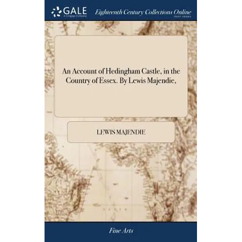 An Account of Hedingham Castle, in the Country of Essex. By Lewis Majendie, - Hardcover