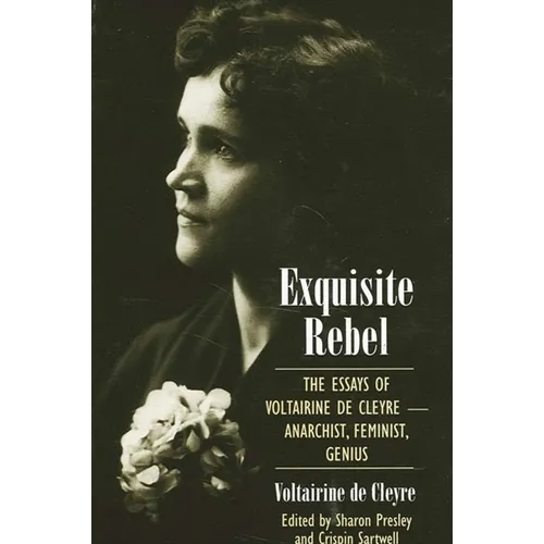 Exquisite Rebel: The Essays of Voltairine de Cleyre -- Anarchist, Feminist, Genius - Paperback