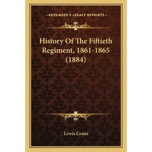 History Of The Fiftieth Regiment, 1861-1865 (1884) - Paperback