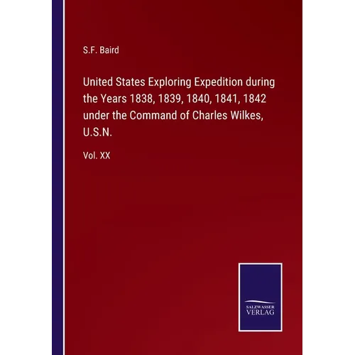 United States Exploring Expedition during the Years 1838, 1839, 1840, 1841, 1842 under the Command of Charles Wilkes, U.S.N.: Vol. XX - Paperback