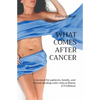 What Comes After Cancer: A memoir for patients, family, and friends dealing with critical illness (US Edition) - Paperback