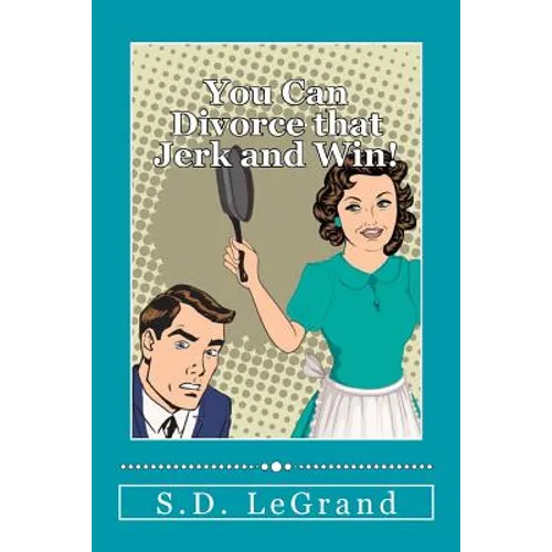 You Can Divorce that Jerk and Win!: Simple strategies for the Underdog on how to plan, prepare, and execute a successful divorce with limited to no as - Paperback
