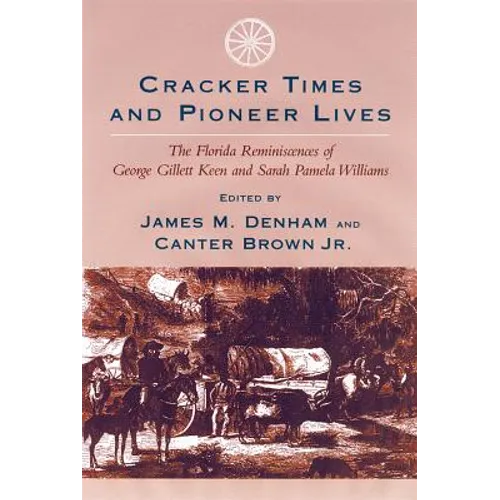 Cracker Times and Pioneer Lives: The Florida Reminiscences of George Gillett Keen and Sarah Pamela Williams - Paperback