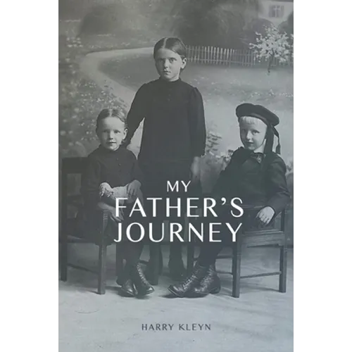 My Father's Journey: From Tragedy, War and New Hope in Australia, a Story of Inspiring Faith in God Through it All - Paperback