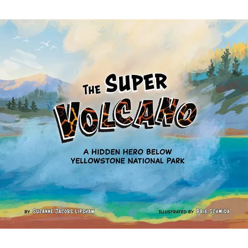 The Super Volcano: A Hidden Hero Below Yellowstone National Park - Hardcover