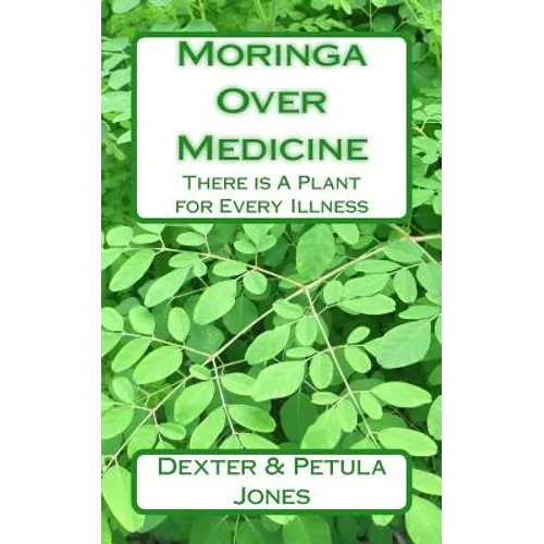 Moringa Over Medicine: There Is a Plant for Every Illness - Paperback